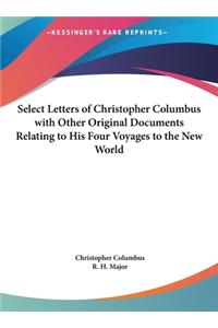 Select Letters of Christopher Columbus with Other Original Documents Relating to His Four Voyages to the New World
