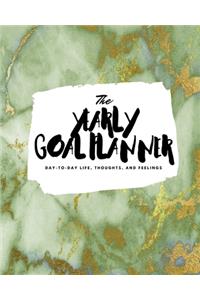 The Yearly Goal Planner: Day-To-Day Life, Thoughts, and Feelings (8x10 Softcover Planner)