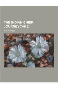 The Indian Chief, Journeycake