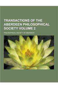 Transactions of the Aberdeen Philosophical Society Volume 2