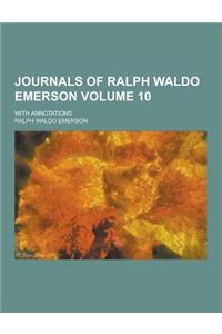 Journals of Ralph Waldo Emerson; With Annotations Volume 10