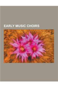 Early Music Choirs: City of Bath Bach Choir, Monteverdi Choir, Ex Cathedra, King's Singers, American Bach Soloists, the Scholars, the Engl