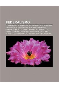 Federalismo: Confederacion Iroquesa, Historia del Autonomismo En Andalucia, Liga Hanseatica, Mancomunidad Islandesa