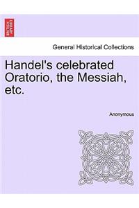 Handel's Celebrated Oratorio, the Messiah, Etc.