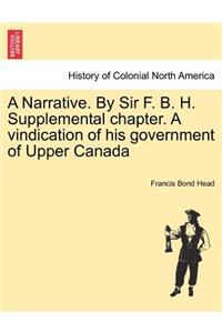 A Narrative. by Sir F. B. H. Supplemental Chapter. a Vindication of His Government of Upper Canada