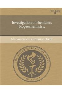Investigation of Rhenium's Biogeochemistry.