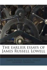 The Earlier Essays of James Russell Lowell