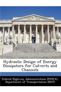 Hydraulic Design of Energy Dissipators for Culverts and Channels