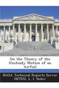 On the Theory of the Unsteady Motion of an Airfoil