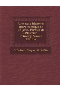 Une Nuit Blanche; Opera Comique En Un Acte. Paroles de E. Plouvier