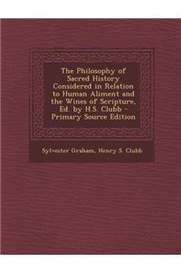 The Philosophy of Sacred History Considered in Relation to Human Aliment and the Wines of Scripture, Ed. by H.S. Clubb