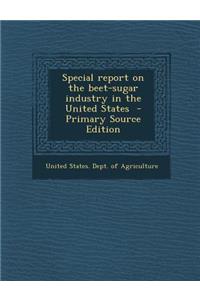 Special Report on the Beet-Sugar Industry in the United States