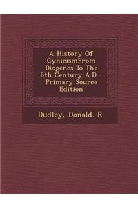 History of Cynicismfrom Diogenes to the 6th Century A.D