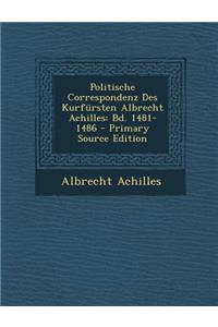 Politische Correspondenz Des Kurfursten Albrecht Achilles: Bd. 1481-1486