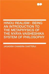 Hindu Realism: Being an Introduction to the Metaphysics of the Nyï¿½ya-Vaisheshika System of Philosophy