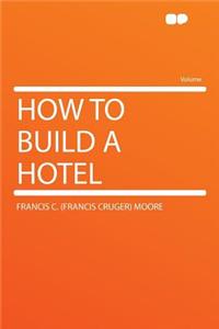 How to Build a Hotel