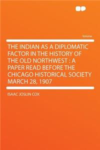 The Indian as a Diplomatic Factor in the History of the Old Northwest