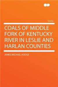 Coals of Middle Fork of Kentucky River in Leslie and Harlan Counties