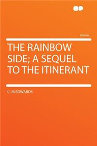 The Rainbow Side; A Sequel to the Itinerant