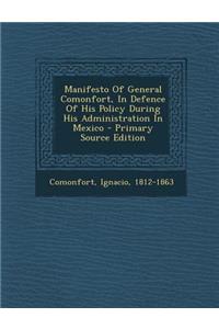 Manifesto of General Comonfort, in Defence of His Policy During His Administration in Mexico