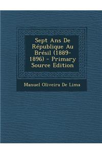 Sept ANS de Republique Au Bresil (1889-1896)