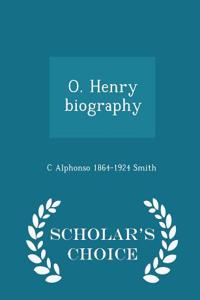 O. Henry Biography - Scholar's Choice Edition