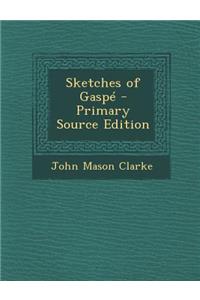 Sketches of Gaspe - Primary Source Edition