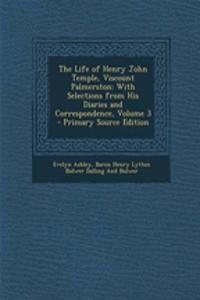 The Life of Henry John Temple, Viscount Palmerston: With Selections from His Diaries and Correspondence, Volume 3