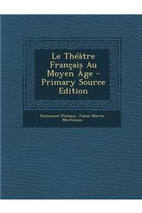 Le Theatre Francais Au Moyen Age