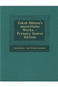 Jakob Bohme's Sammtliche Werke.