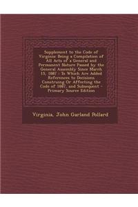 Supplement to the Code of Virginia: Being a Compilation of All Acts of a General and Permanent Nature Passed by the General Assembly Since March 15, 1