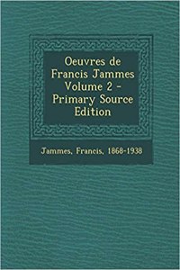 Oeuvres de Francis Jammes Volume 2