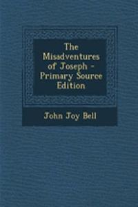The Misadventures of Joseph - Primary Source Edition