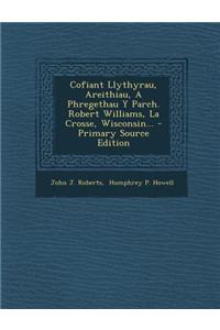 Cofiant Llythyrau, Areithiau, a Phregethau y Parch. Robert Williams, La Crosse, Wisconsin...