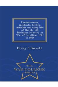 Reminiscences, Incidents, Battles, Marches and Camp Life of the Old 4th Michigan Infantry in War of Rebellion, 1861 to 1864 - War College Series