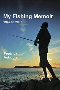 My Fishing Memoir (1947-2007) B&W