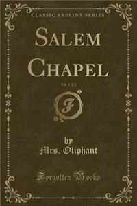 Salem Chapel, Vol. 1 of 2 (Classic Reprint)