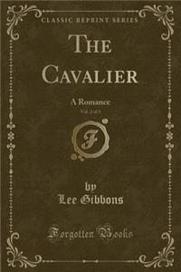 The Cavalier, Vol. 2 of 3: A Romance (Classic Reprint)