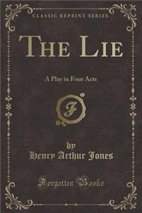 The Lie: A Play in Four Acts (Classic Reprint)