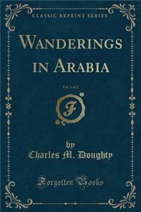 Wanderings in Arabia, Vol. 1 of 2 (Classic Reprint)