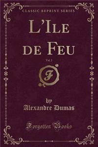 L'Ile de Feu, Vol. 2 (Classic Reprint)