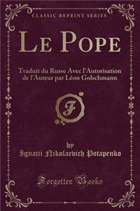 Le Pope: Traduit Du Russe Avec l'Autorisation de l'Auteur Par Lï¿½on Golschmann (Classic Reprint)