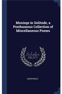 Musings in Solitude, a Posthumous Collection of Miscellaneous Poems
