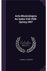 Acta Musicologica An Index Fall 1928-Spring 1967