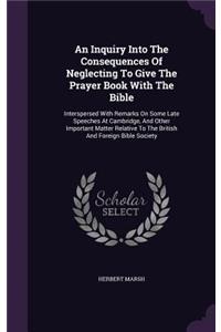 An Inquiry Into The Consequences Of Neglecting To Give The Prayer Book With The Bible