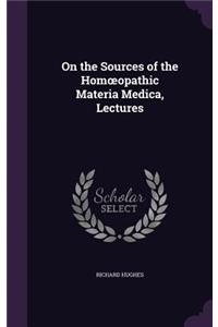 On the Sources of the Homoeopathic Materia Medica, Lectures