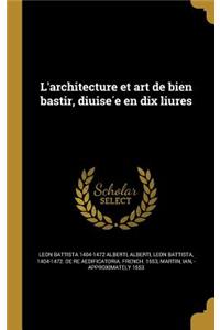 L'architecture et art de bien bastir, diuisée en dix liures