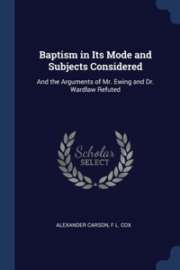 Baptism in Its Mode and Subjects Considered