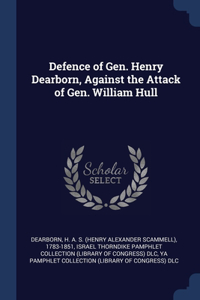 Defence of Gen. Henry Dearborn, Against the Attack of Gen. William Hull