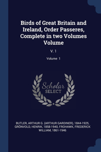 Birds of Great Britain and Ireland, Order Passeres, Complete in two Volumes Volume